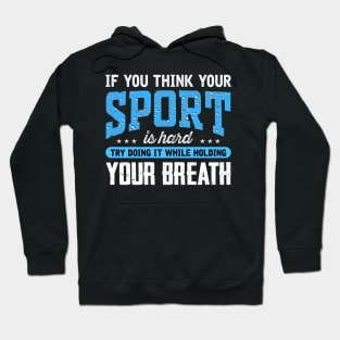 If you think your sport is hard try doing It while holding your breath Hoodie